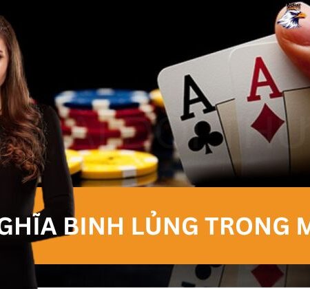 Định Nghĩa Của Binh Lủng Trong Trò Chơi Mậu Binh Là Gì?