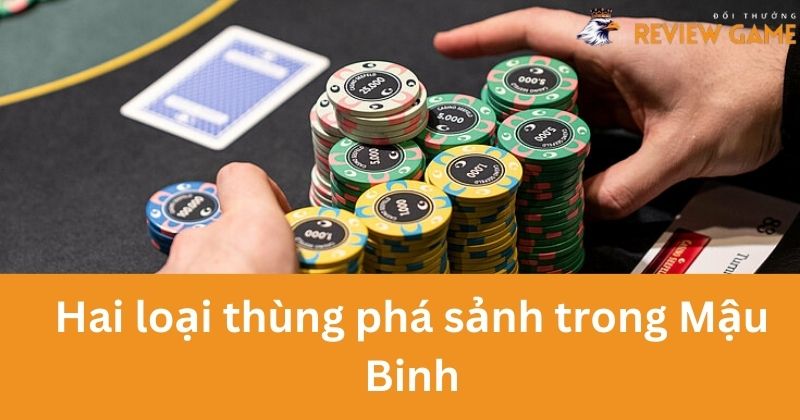 Hai loại thùng phá sảnh trong Mậu Binh