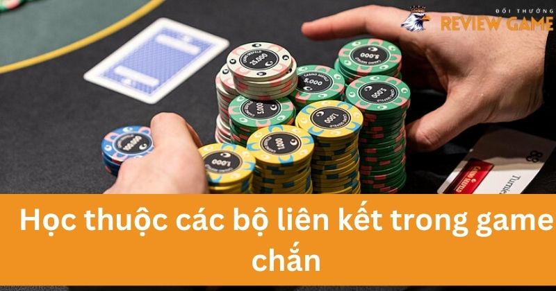 Học thuộc các liên kết để có cách xếp bài chắn nhanh chóng hơn