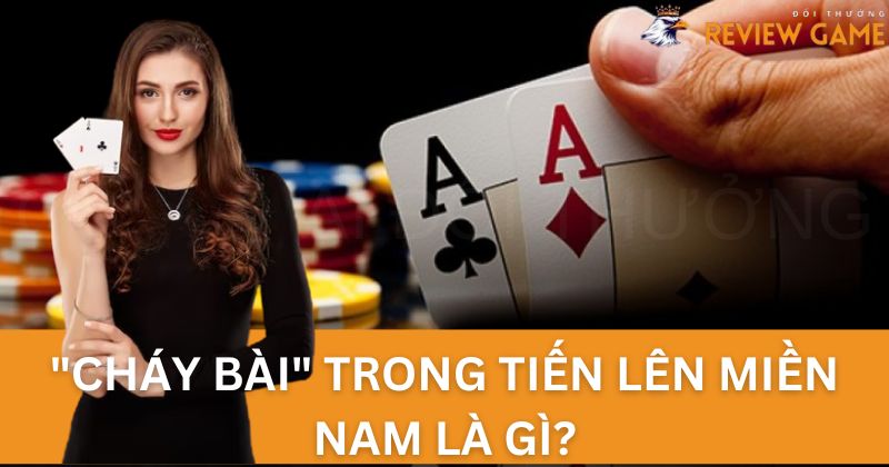 Khái niệm về cháy bài trong tiến lên miền Nam