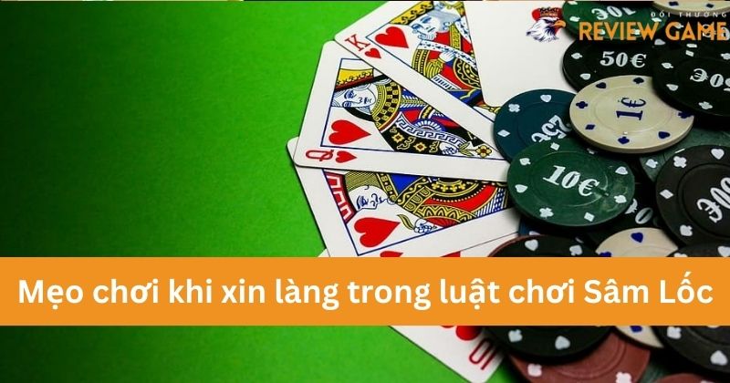 Mẹo chơi khi xin làng trong luật chơi Sâm Lốc