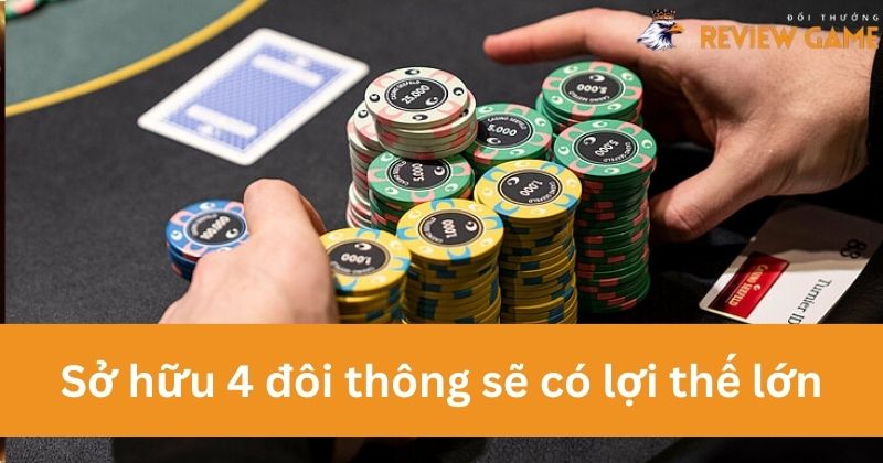 Sở hữu 4 đôi thông sẽ có lợi thế lớn