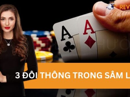 Có Được Chơi 3 Đôi Thông Trong Sâm Lốc Không?