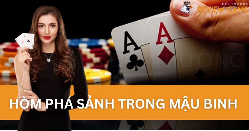 Tổng quan về hòm phá sảnh trong Mậu Binh