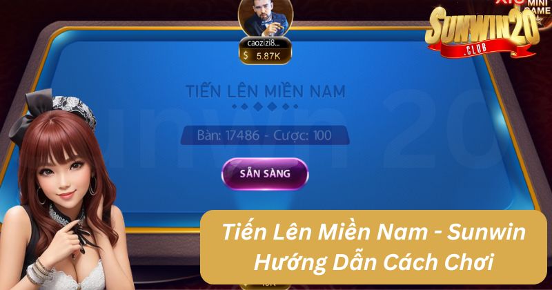 Tiến Lên Miền Nam - Sunwin Hướng Dẫn Cách Chơi Mẹo Chơi Cực Hay