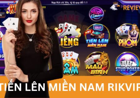 Tiến Lên Miền Nam Rikvip – Game Bài Mang Đậm Bản Sắc Việt